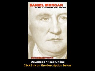 Download Daniel Morgan Revolutionary Rifleman Published for the Omohundro Insti