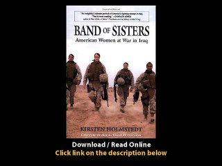 Download Band of Sisters American Women at War in Iraq By Kirsten Holmstedt PDF