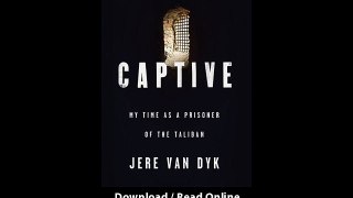 Download Captive My Time as a Prisoner of the Taliban By Jere Van Dyk PDF