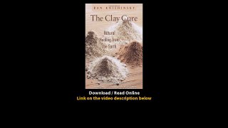 Download The Clay Cure Natural Healing from the Earth By Ran Knishinsky PDF