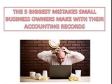 The 5 Biggest Mistakes Small Business Owners Make With their Accounting Records