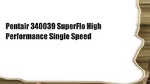 Pentair 340039 SuperFlo High Performance Single Speed