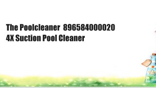 The Poolcleaner  896584000020 4X Suction Pool Cleaner