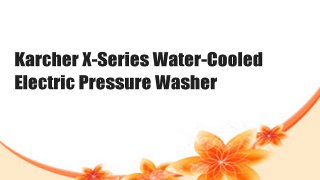 Karcher X-Series Water-Cooled Electric Pressure Washer