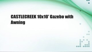 CASTLECREEK 10x10' Gazebo with Awning