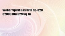 Weber Spirit Gas Grill Sp-320 32000 Btu 529 Sq. In