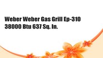 Weber Weber Gas Grill Ep-310 38000 Btu 637 Sq. In.
