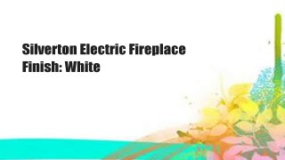 Silverton Electric Fireplace Finish: White