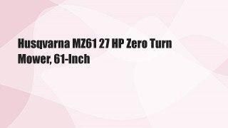 Husqvarna MZ61 27 HP Zero Turn Mower, 61-Inch