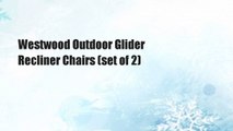 Westwood Outdoor Glider Recliner Chairs (set of 2)