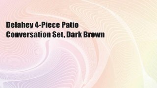 Delahey 4-Piece Patio Conversation Set, Dark Brown