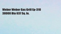 Weber Weber Gas Grill Ep-310 38000 Btu 637 Sq. In.