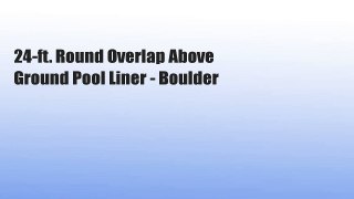 24-ft. Round Overlap Above Ground Pool Liner - Boulder