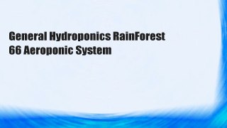 General Hydroponics RainForest 66 Aeroponic System