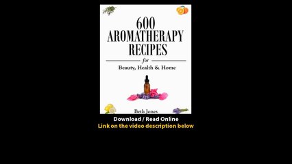 Download Aromatherapy Recipes for Beauty Health Home By Beth Jones PDF
