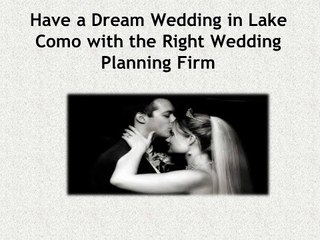 Have a Dream Wedding in Lake Como with the Right Wedding Planning Firm