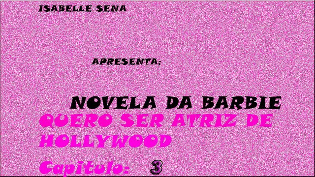 Novela Da Barbie Capitulo 3 Quero Ser Atriz De Hollywood #IsabelleSena Novelas Con Muñecas
