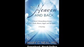 Download To Heaven and Back A Doctors Extraordinary Account of Her Death Heaven