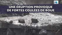 Une éruption provoque d'impressionnantes coulées de boue