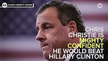 Chris Christie Thinks He Would Beat Hillary Clinton If He Ran