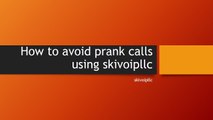 800-315-4730-How to avoid prank calls using skivoipllc