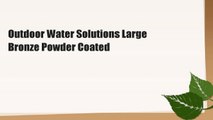 Outdoor Water Solutions Large Bronze Powder Coated