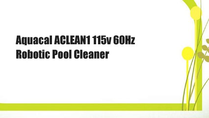 Aquacal ACLEAN1 115v 60Hz Robotic Pool Cleaner