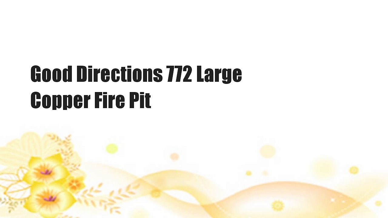 Good Directions 772 Large Copper Fire Pit