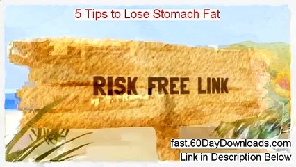 My 5 Tips To Lose Stomach Fat Review (with instant access)
