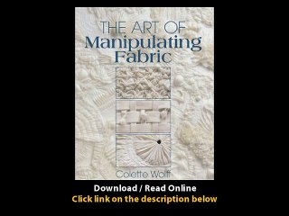 Download The Art of Manipulating Fabric By Colette Wolff PDF