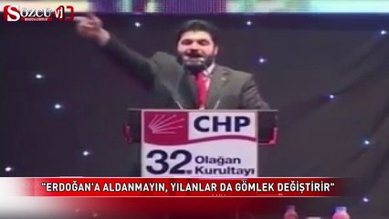 "Erdoğan'a aldanmayın, yılanlar da gömlek değiştirir"