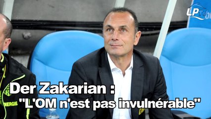 Der Zakarian : "L'OM n'est pas invulnérable"