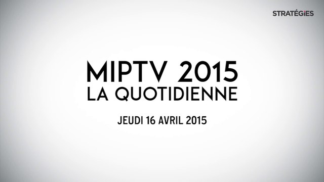 [Stratégies] MIPTV, la quotidienne - Jeudi 16 avril 2015 : Jacques Kluger (Telfrance), Marc Eychenne (Dailymotion) et les tendances de Bertrand Villegas (directeur général de The Wit)