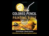 Download Colored Pencil Painting Bible Techniques for Achieving Luminous Color and Ultrarealistic Effects by Nickelsen Alyona By PDF