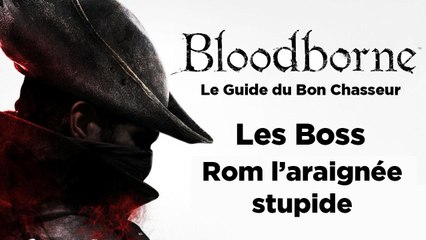 Bloodborne - Guide du bon chasseur : Rom l'araignée stupide