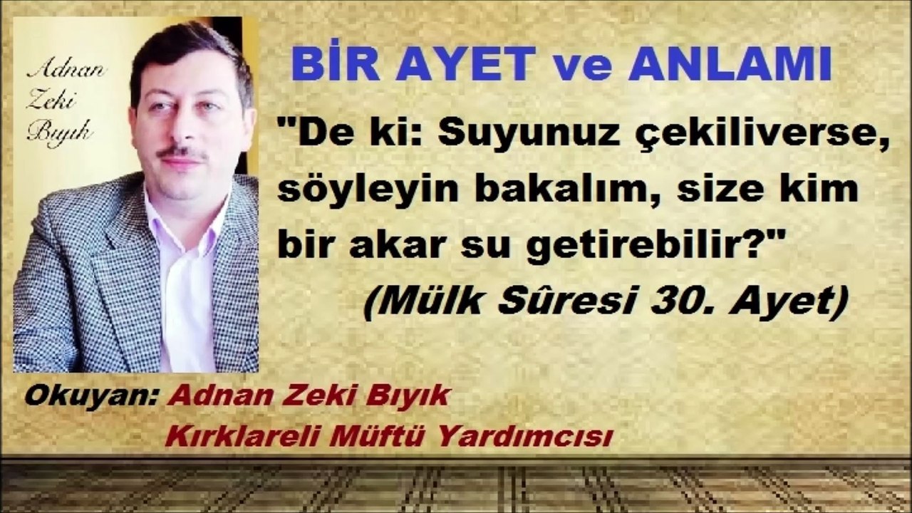 Bir Ayet ve Anlamı-Adnan Zeki Bıyık (Mülk 30)