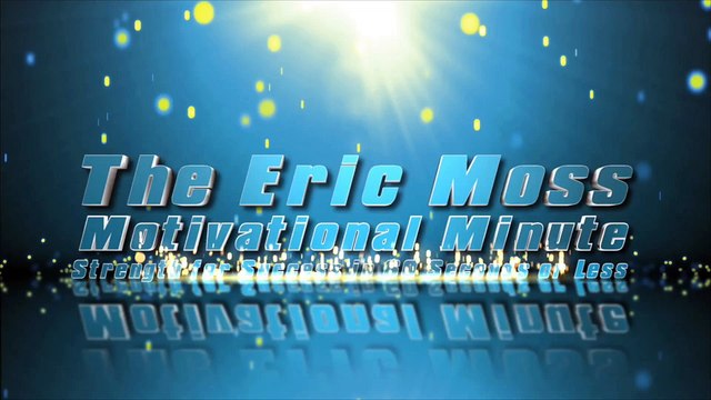 Motivational Speaker - Eric Moss Motivational Minute episode 5 going beyond belief