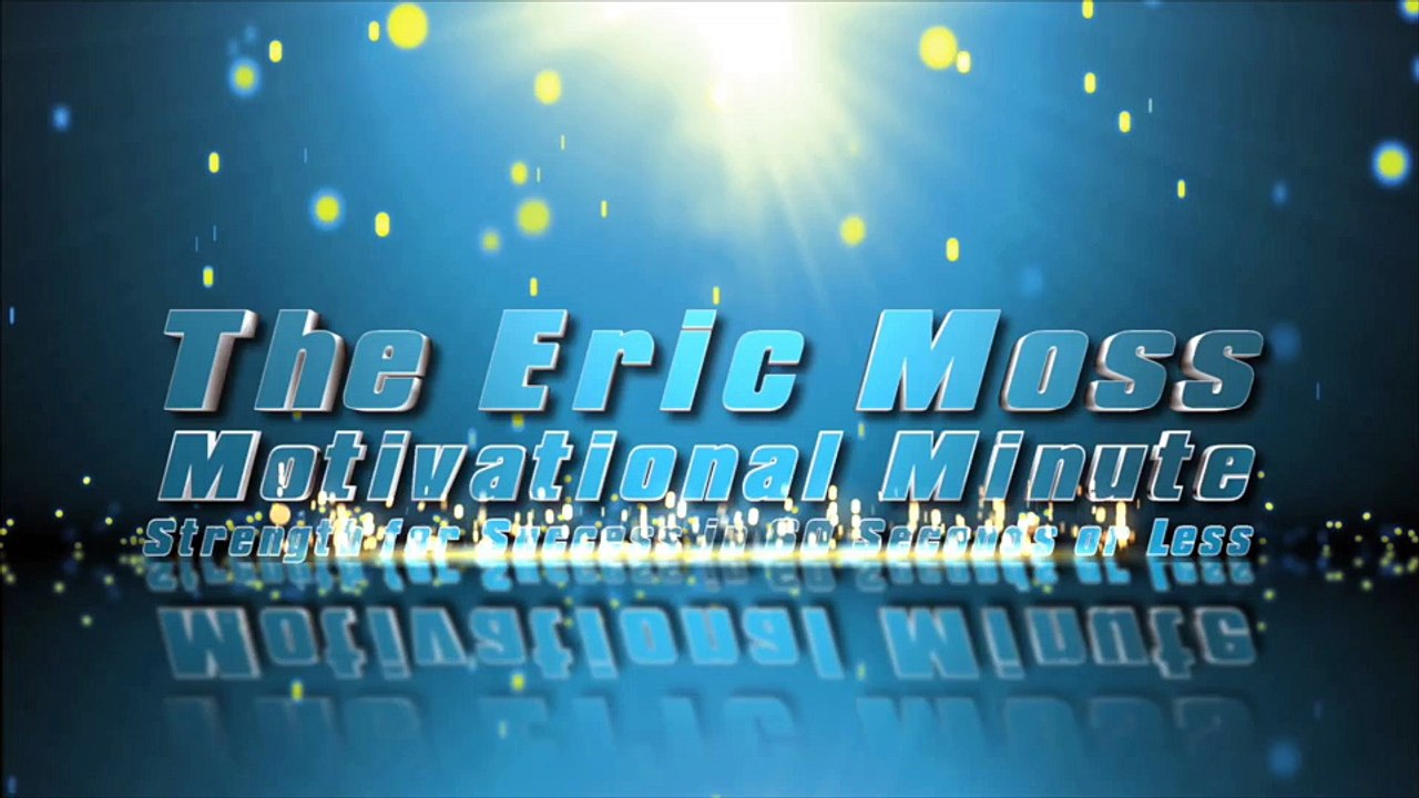 Motivational Speaker - Eric Moss Motivational Minute episode 5 "going beyond belief"