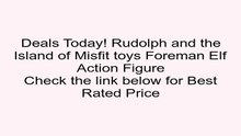 Clearance Sales Rudolph and the Island of Misfit toys Foreman Elf Action Figure Review Dora Toys