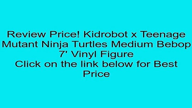 Deals Kidrobot x Teenage Mutant Ninja Turtles Medium Bebop 7' Vinyl Figure Review Great Kids Toys