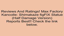 Deals Max Factory Kancolle: Shimakaze figFIX Statue (Half Damage Version) Review Cartoon Games