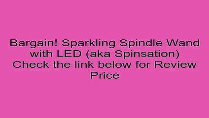Deals Sparkling Spindle Wand with LED (aka Spinsation) Review Kids Party Games