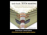 Download Little Book of Book Making Timeless Techniques and Fresh Ideas for Bea