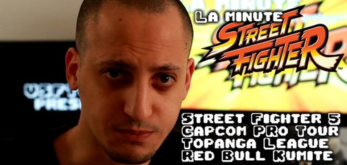 La minute Street Fighter #11 :  Capcom Pro Tour, Topanga, Red Bull Kumite & Street Fighter 5