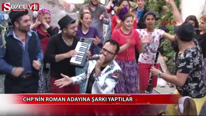 CHP'nin Roman adayına şarkı yaptılar
