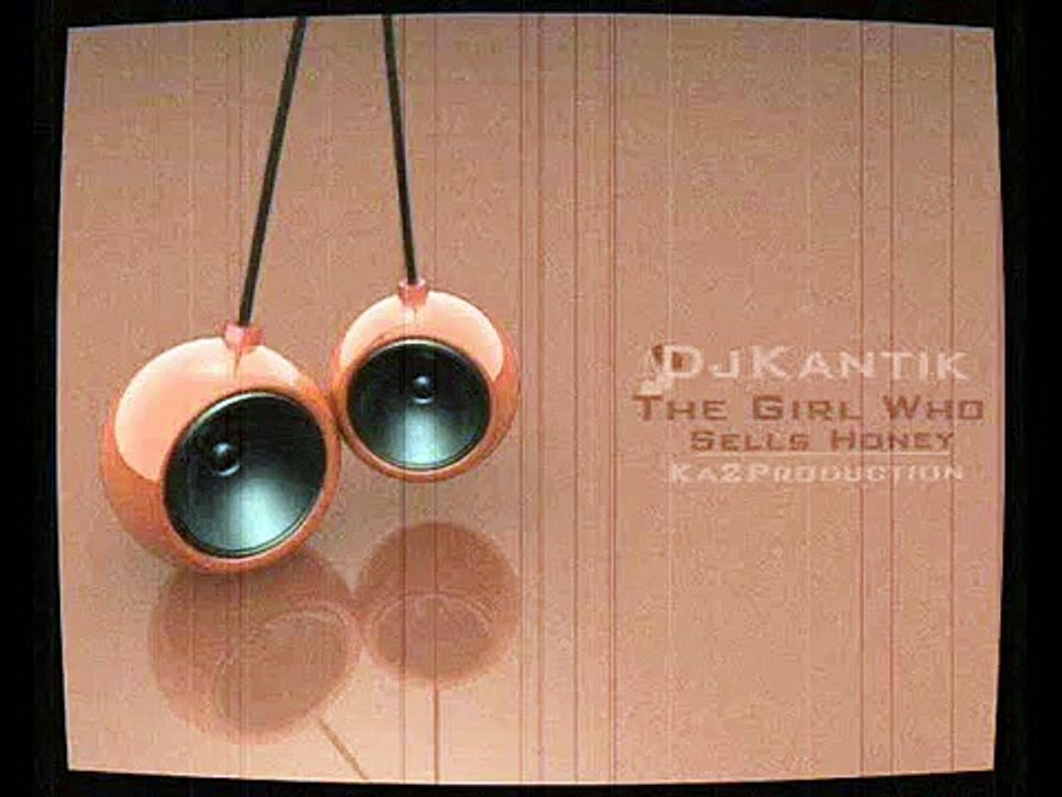 Dj Kantik The Girl Who Sells Honey (Ka2Production) 2010 Super Bomb
