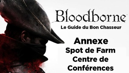 Bloodborne - Guide du bon chasseur : Centre de conférence et Farm