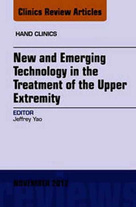 Download New and Emerging Technology in Treatment of the Upper Extremity An Issue of Hand Clinics Ebook {EPUB} {PDF} FB2