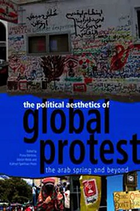 Download The Political Aesthetics of Global Protest The Arab Spring and Beyond Ebook {EPUB} {PDF} FB2