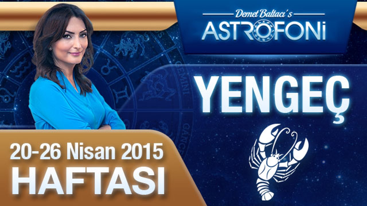 YENGEÇ burcu haftalık yorumu (20-26 Nisan 2015)
